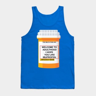 WELCOME TO ADULTHOOD I HOPE YOU LIKE IBUPROFEN Tank Top